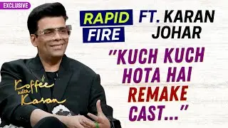 RAPID FIRE Ft. Karan Johar | Kuch Kuch Hota Hai REMAKE Would Have THESE Stars! | Koffee With Karan 7