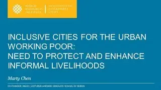 Inclusive Cities for the Urban Working Poor - Seminar by Matha Chen