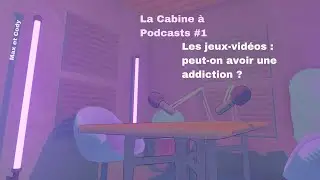 La Cabine À Podcasts #1 ‐ Les jeux-vidéos et l'addiction
