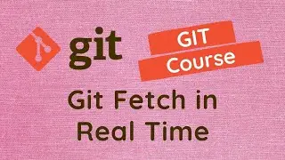 43. Usage of the Git Fetch command for latest changes from remote repo in real time project - GIT.