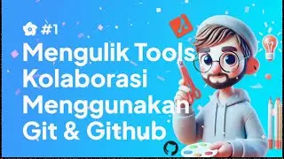 Mengulik Tools Kolaborasi Menggunakan Git & Github #1