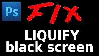 Photoshop problem Liquify Tool - black screen fix - solution to Liquify Tool in Photoshop