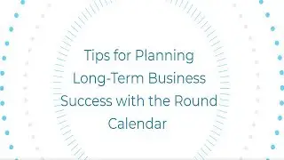 Tips for Planning Long-Term Business Success with the Round Calendar