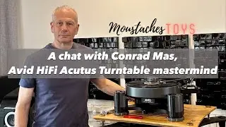 MoustachesToys interviews Conrad Mas, Avid HiFi Acutus Turntable mastermind.