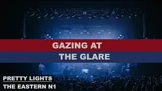 10- GAZING AT THE GLARE - Eastern N1 - Pretty Lights '23