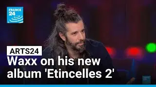 French musician Waxx on his new album 'Etincelles 2' and his first book &bull; FRANCE 24 English