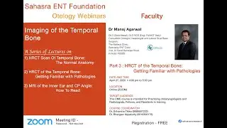 HRCT of the Temporal Bone: Part 3 - Getting Familiar with Pathologies - Dr Manoj Agarwal