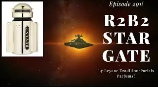 R2B2 Star Gate by Reyane Tradition/Parisis Parfums? - Episode 291