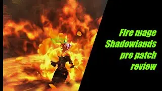 Fire mage Shadowlands pre patch review