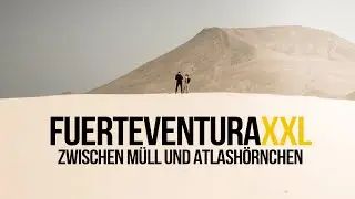 Fuerteventura XXL | Zwischen Müll und Atlashörnchen