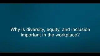 Why is diversity, equity, and inclusion important in the workplace?