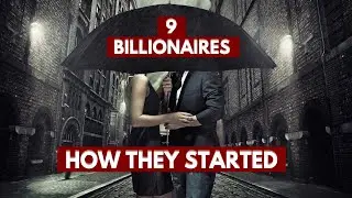 9 Billionaires, How They Started And How They Made Their Money