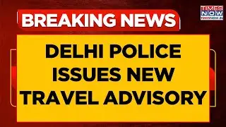 Delhi Police's Advisory: 'Reach 1 Hr Before Departure At Railway Station, 3 Hrs Before At Airport'