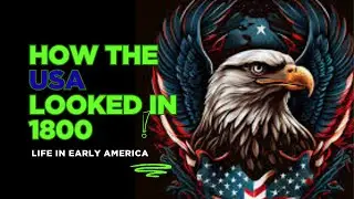 How the USA Looked in 1800 | Life in Early America (Historical Realism)