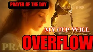 A Very Powerful Prayer for Your Life to Overflow with Blessings