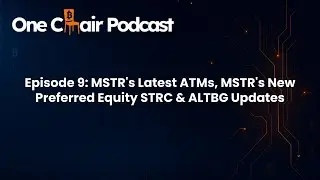 Episode 9: MSTR's Latest ATMs, MSTR's New Preferred Equity STRC & ALTBG Updates