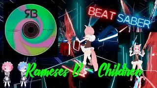 [Beat Saber] Rameses B - Children  (EXPERT)
