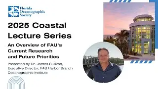 An Overview of FAU&rsquo;s Harbor Branch Oceanographic Institute: Current Research and Future Priorities