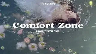 playlist - comfort zone (cool with you)