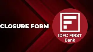 IDFC FIRST BANK CLOSURE FORM 🏦