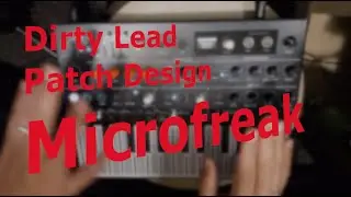 Microfreak: Dirty Lead patch design