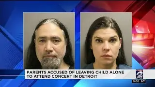 Parents accused of leaving child alone to attend concert