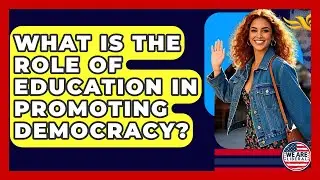 What Is The Role Of Education In Promoting Democracy? - We Are Liberal