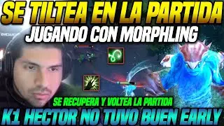 😲 Se recupera y voltea la partida 😲 K1 Hector se tiltea jugando con su Morphling