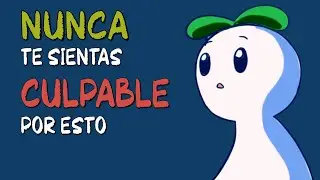 7 cosas por las que NUNCA deberías sentirte CULPABLE