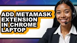 How To Add MetaMask Extension In Chrome Laptop - Easy Guide