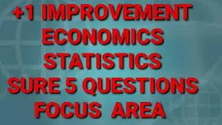 +1 IMPROVEMENT EXAM ECONOMICS  STATISTICS SURE QUESTIONS FOCUS AREA BASED STATISTICS QUESTIONS