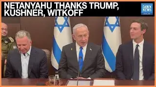 Israeli PM Netanyahu Thanks Trump, US Envoys Kushner & Witkoff for Role in Gaza Hostage Deal