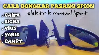 CARA BONGKAR PASANG SPION CALYA,SIGRA,VIOS,YARIS,CAMRY❗ELEKTRIK LIPAT MANUAL