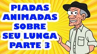 PIADAS ANIMADAS SOBRE SEU LUNGA PARTE 3 - HUMORISTA THIAGO DIAS