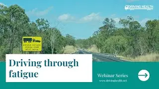 Driving through Fatigue: Driving Health Webinar series