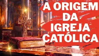 A VERDADE SOBRE A ORIGEM DA IGREJA CATÓLICA — HISTÓRIA, FÉ E TRADIÇÃO