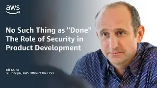No Such Thing as &ldquo;Done&rdquo;: The Role of Security in Product Development | Amazon Web Services