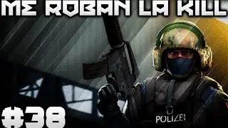 RAINBOW SIX SIEGE - ME ROBAN LA KILL #38