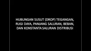 HUBUNGAN SUSUT (DROP) TEGANGAN, RUGI DAYA, PANJANG SALURAN, BEBAN, DAN KONSTANTA SALURAN DISTRIBUSI