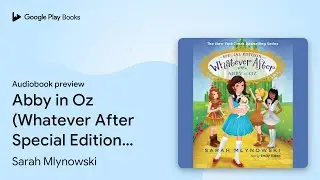 Abby in Oz (Whatever After Special Edition #2) by Sarah Mlynowski &middot; Audiobook preview
