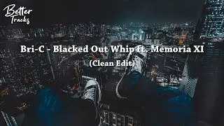 Bri-C - Blacked Out Whip (ft. MEMORIA XI) (Clean Version)