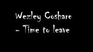 Wezley Coshare - Time to leave
