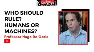 Who Should Rule? Humans or Machines? - Professor Hugo De Garis