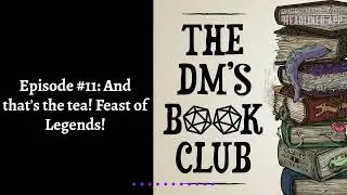 Episode #11: And that's the tea! Feast of Legends!