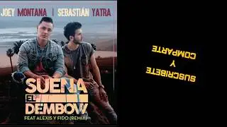 Joey Montana ft. Alexis & Fido- Suena el Dembow- Letra 2018