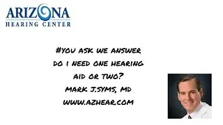 You Ask We Answer- Do I Need One Hearing Aid or Two?