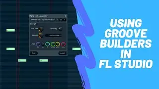 Tutorial - Using Groove Builders in FL Studio