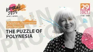 MAIN PROGRAM | CHRISTINA THOMPSON: SEA PEOPLE: THE PUZZLE OF POLYNESIA
