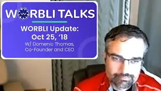 Worbli Talks - WORBLI Update: Oct 25th, '18 - With Co-Founder and CEO Domenic Thomas