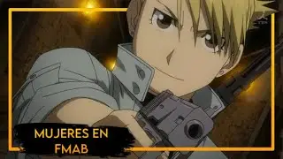 La IMPORTANCIA de las MUJERES en FULLMETAL ALCHEMIST: BROTHERHOOD